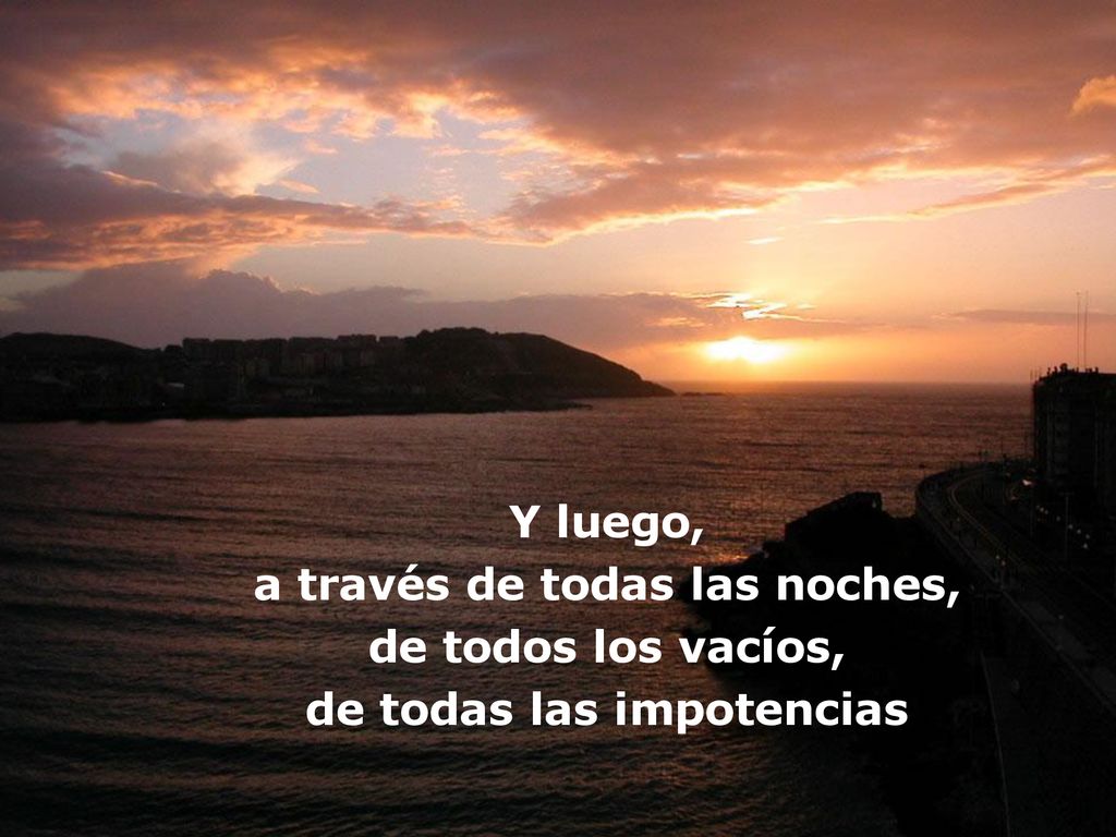 a través de todas las noches, de todas las impotencias