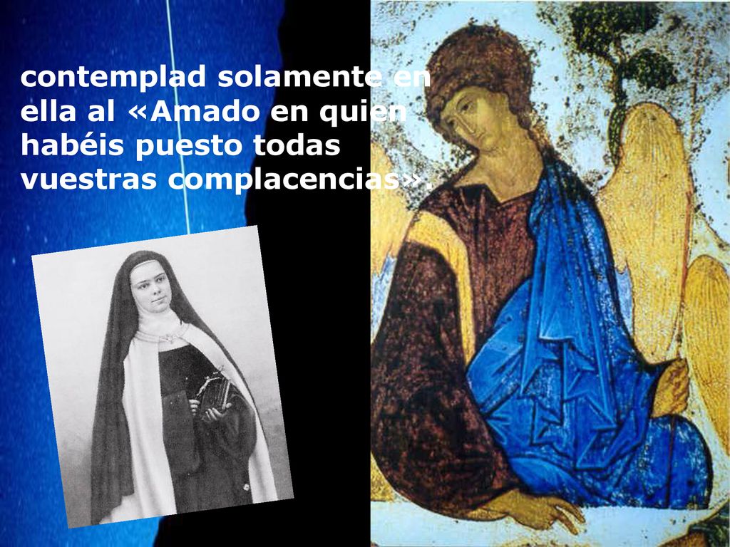 contemplad solamente en ella al «Amado en quien habéis puesto todas vuestras complacencias».