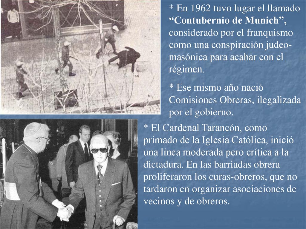 * En 1962 tuvo lugar el llamado Contubernio de Munich , considerado por el franquismo como una conspiración judeo-masónica para acabar con el régimen.
