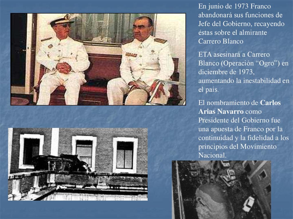 En junio de 1973 Franco abandonará sus funciones de Jefe del Gobierno, recayendo éstas sobre el almirante Carrero Blanco
