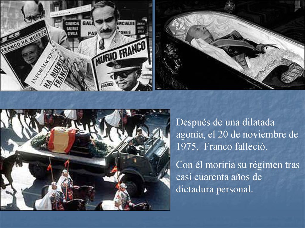 Después de una dilatada agonía, el 20 de noviembre de 1975, Franco falleció.