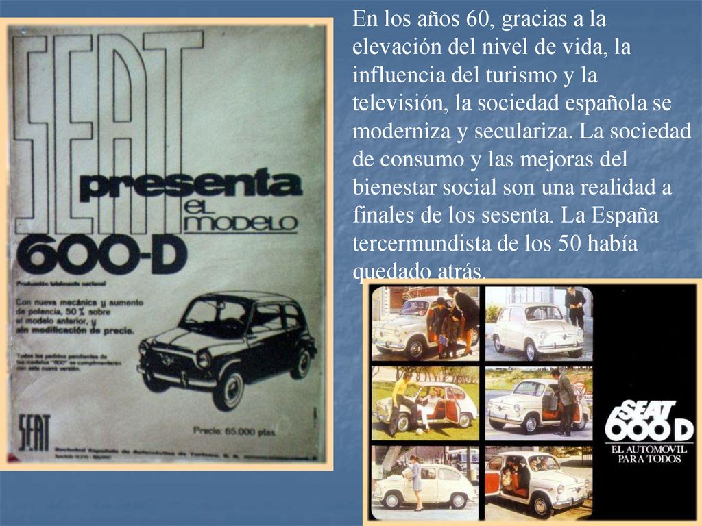 En los años 60, gracias a la elevación del nivel de vida, la influencia del turismo y la televisión, la sociedad española se moderniza y seculariza.