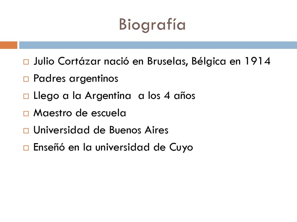 Biografía Julio Cortázar nació en Bruselas, Bélgica en 1914