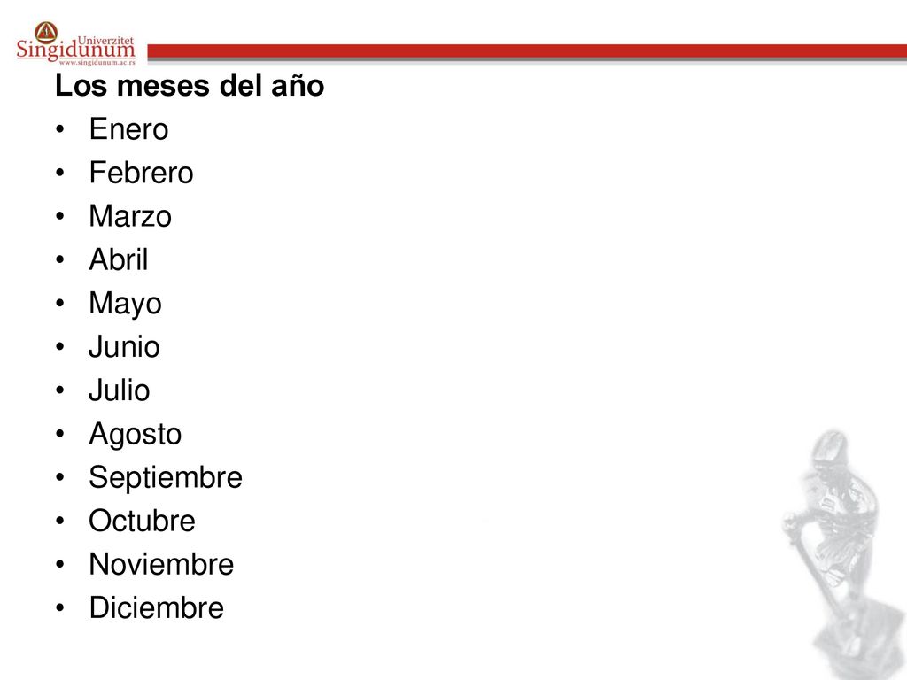Los meses del año Enero. Febrero. Marzo. Abril. Mayo. Junio. Julio. Agosto. Septiembre. Octubre.