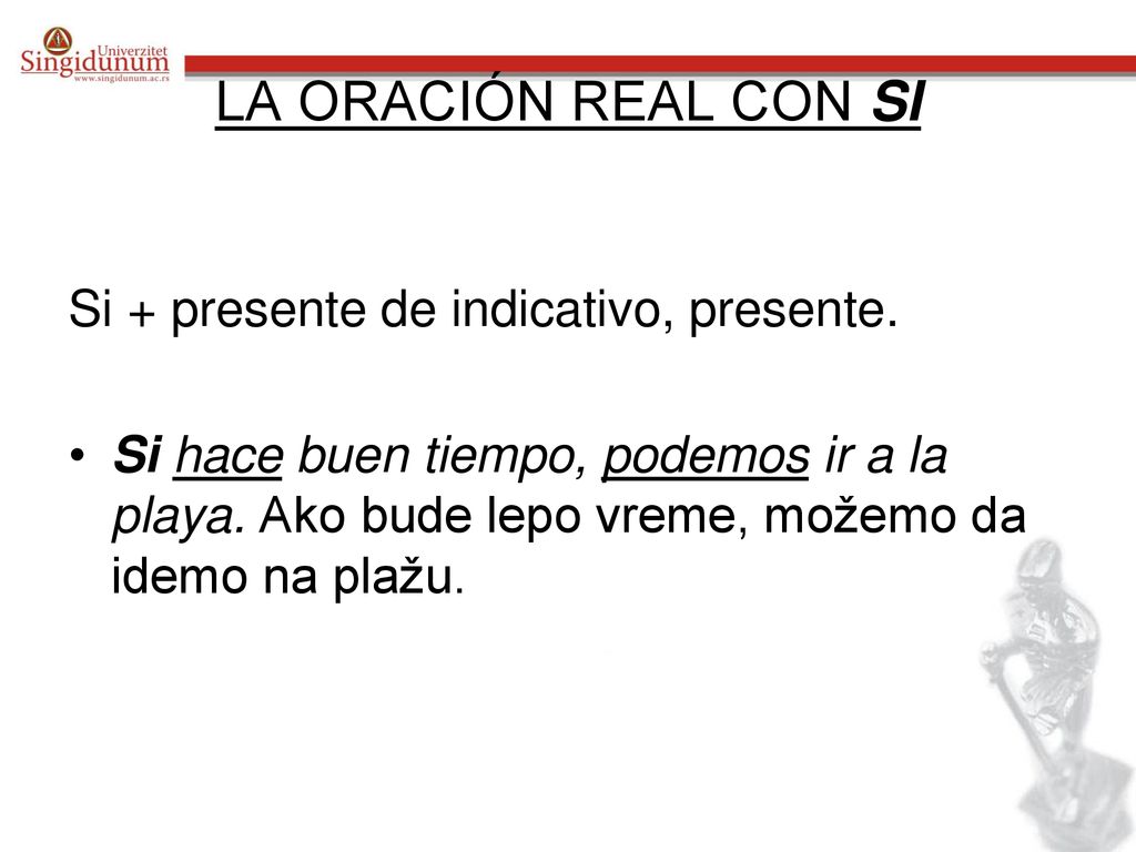 LA ORACIÓN REAL CON SI Si + presente de indicativo, presente.