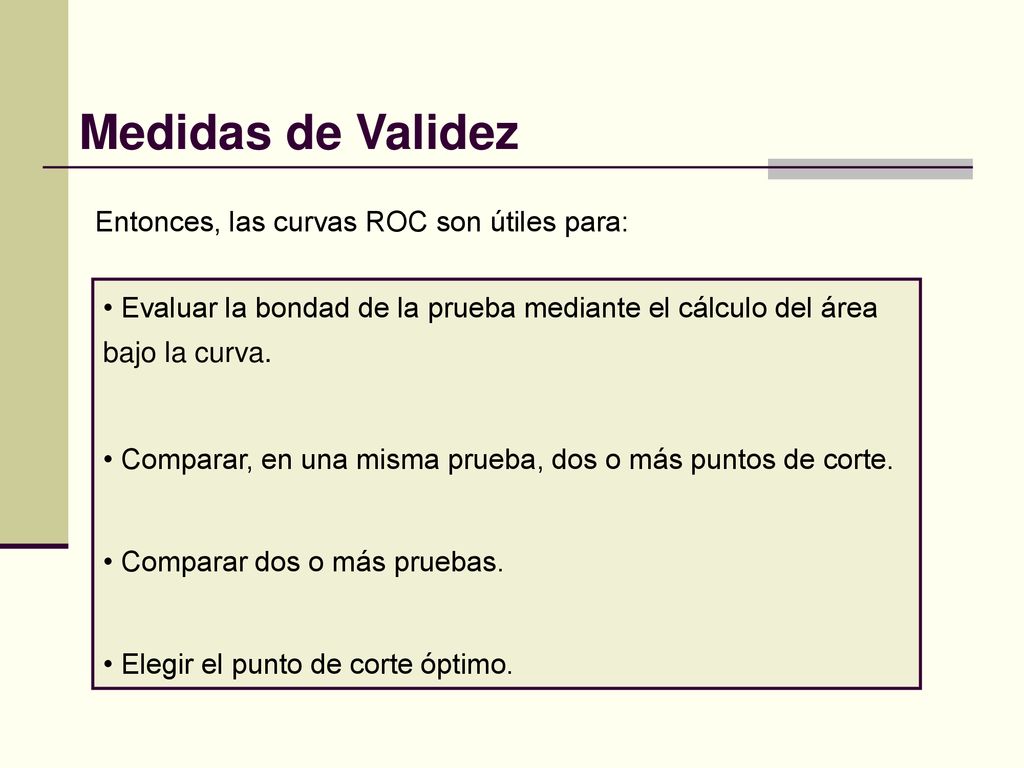 Medidas de Validez Entonces, las curvas ROC son útiles para:
