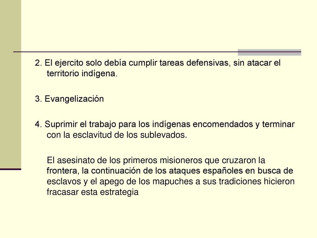 2. El ejercito solo debía cumplir tareas defensivas, sin atacar el territorio indígena.
