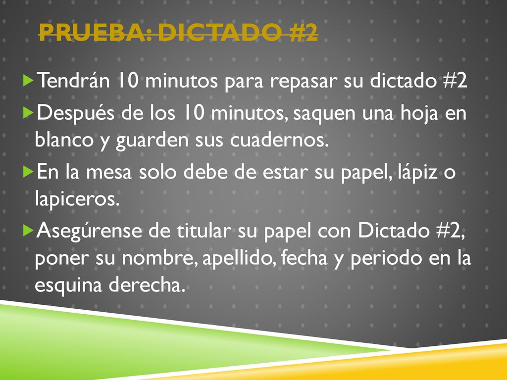 Prueba: Dictado #2 Tendrán 10 minutos para repasar su dictado #2