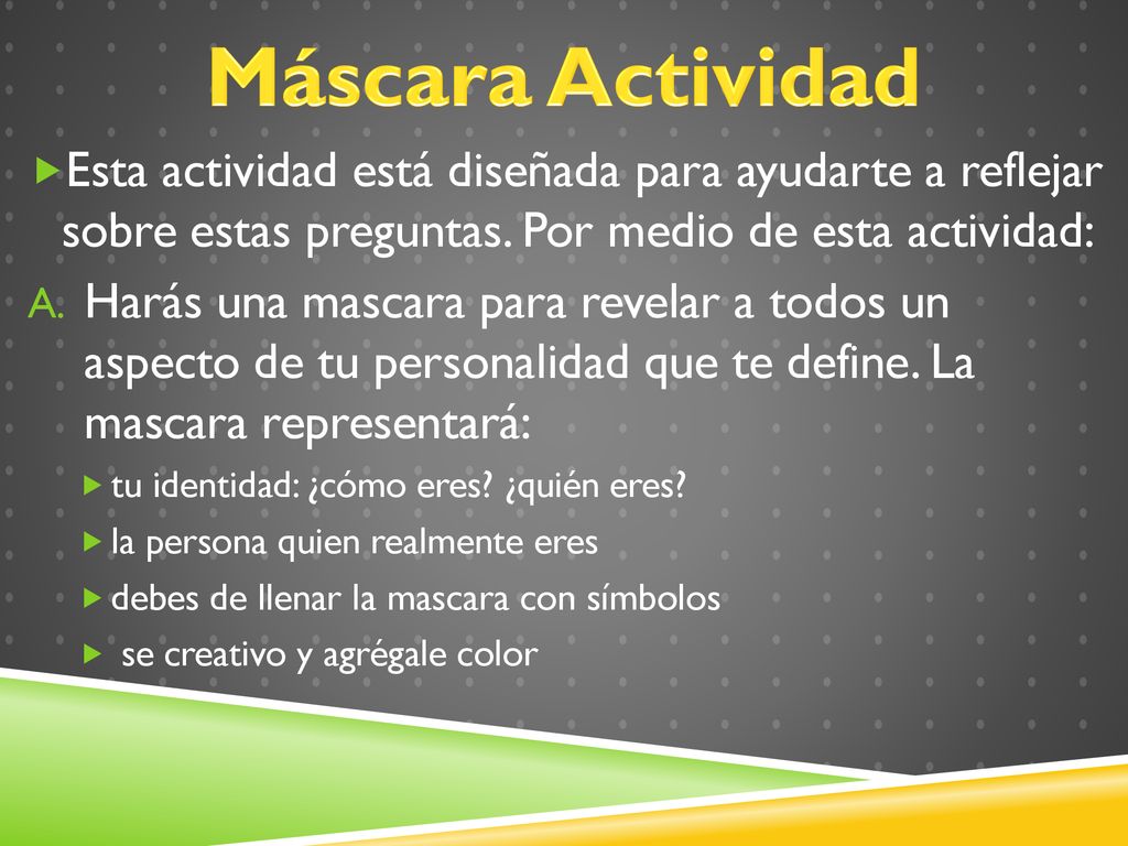 Máscara Actividad Esta actividad está diseñada para ayudarte a reflejar sobre estas preguntas. Por medio de esta actividad: