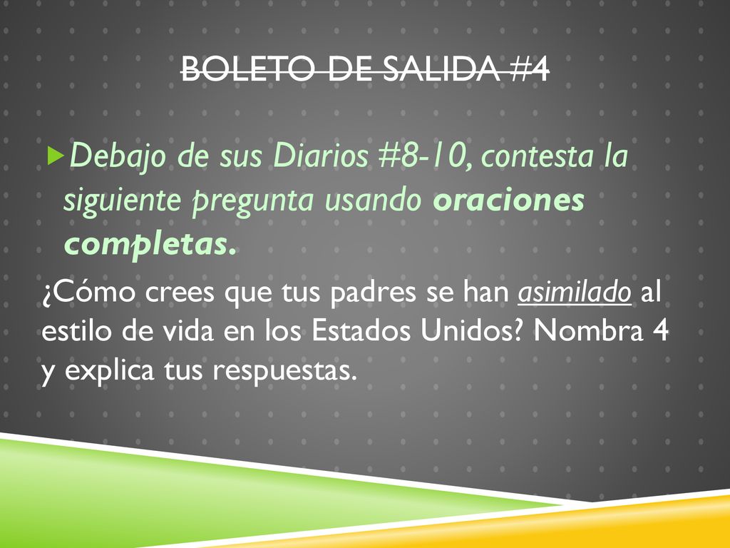 Boleto de salida #4 Debajo de sus Diarios #8-10, contesta la siguiente pregunta usando oraciones completas.
