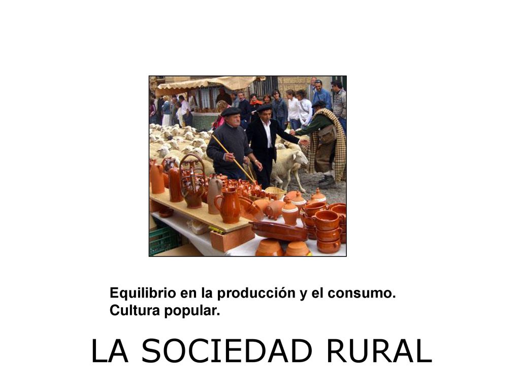 LA SOCIEDAD RURAL Equilibrio en la producción y el consumo.