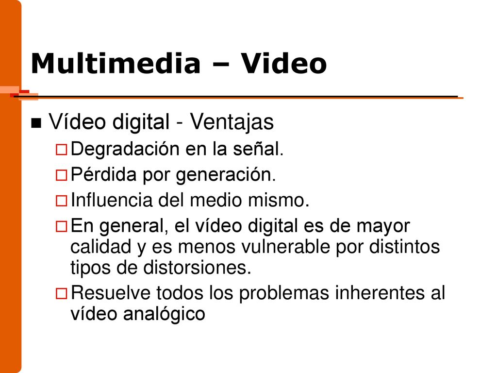 Multimedia – Video Vídeo digital - Ventajas Degradación en la señal.