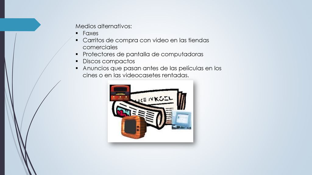 Medios alternativos: Faxes. Carritos de compra con video en las tiendas comerciales. Protectores de pantalla de computadoras.
