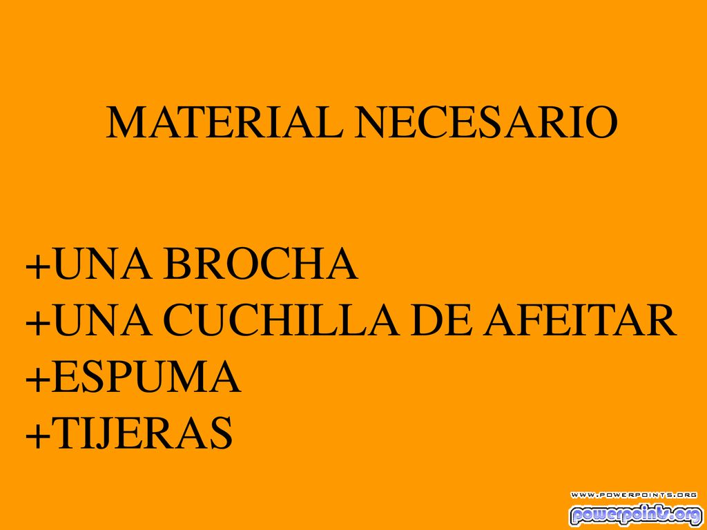 MATERIAL NECESARIO +UNA BROCHA +UNA CUCHILLA DE AFEITAR +ESPUMA +TIJERAS