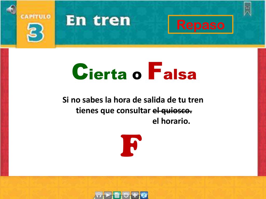 F Cierta o Falsa Repaso Si no sabes la hora de salida de tu tren