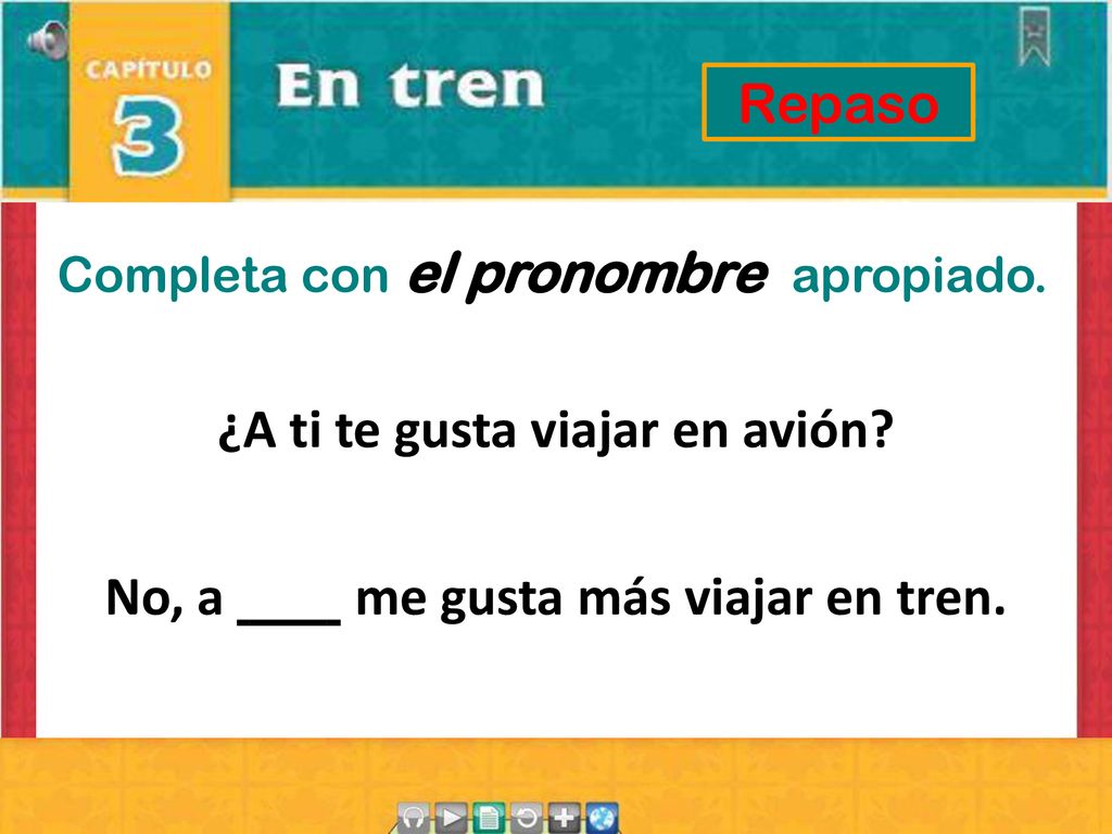 ¿A ti te gusta viajar en avión No, a me gusta más viajar en tren.