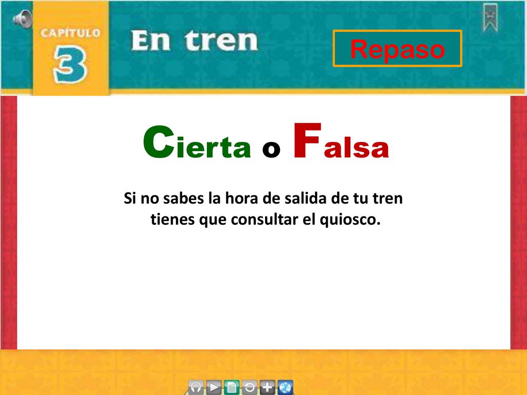 Cierta o Falsa Repaso Si no sabes la hora de salida de tu tren