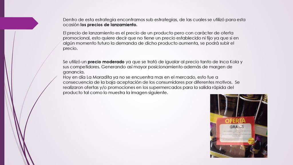 Dentro de esta estrategia encontramos sub estrategias, de las cuales se utilizó para esta ocasión los precios de lanzamiento.
