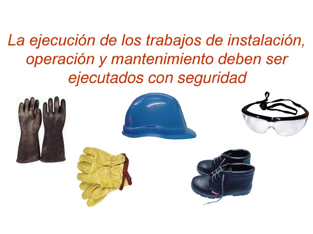La ejecución de los trabajos de instalación, operación y mantenimiento deben ser ejecutados con seguridad