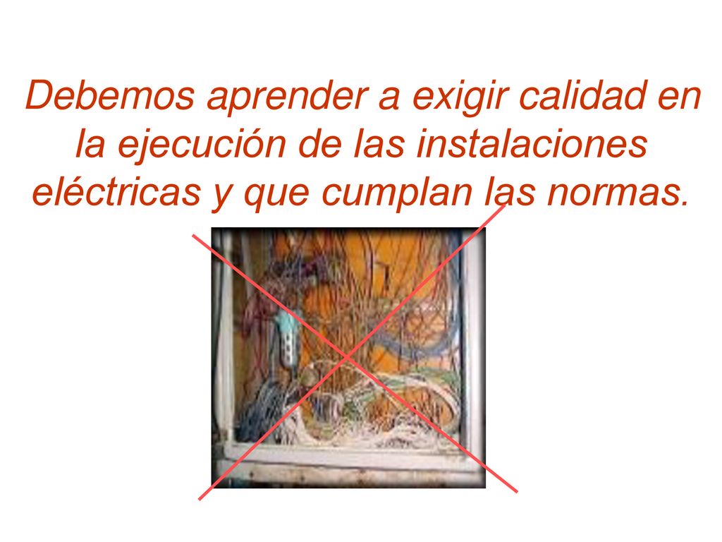 Debemos aprender a exigir calidad en la ejecución de las instalaciones eléctricas y que cumplan las normas.