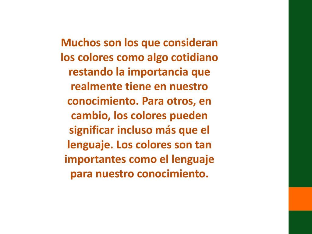 Muchos son los que consideran los colores como algo cotidiano restando la importancia que realmente tiene en nuestro conocimiento.