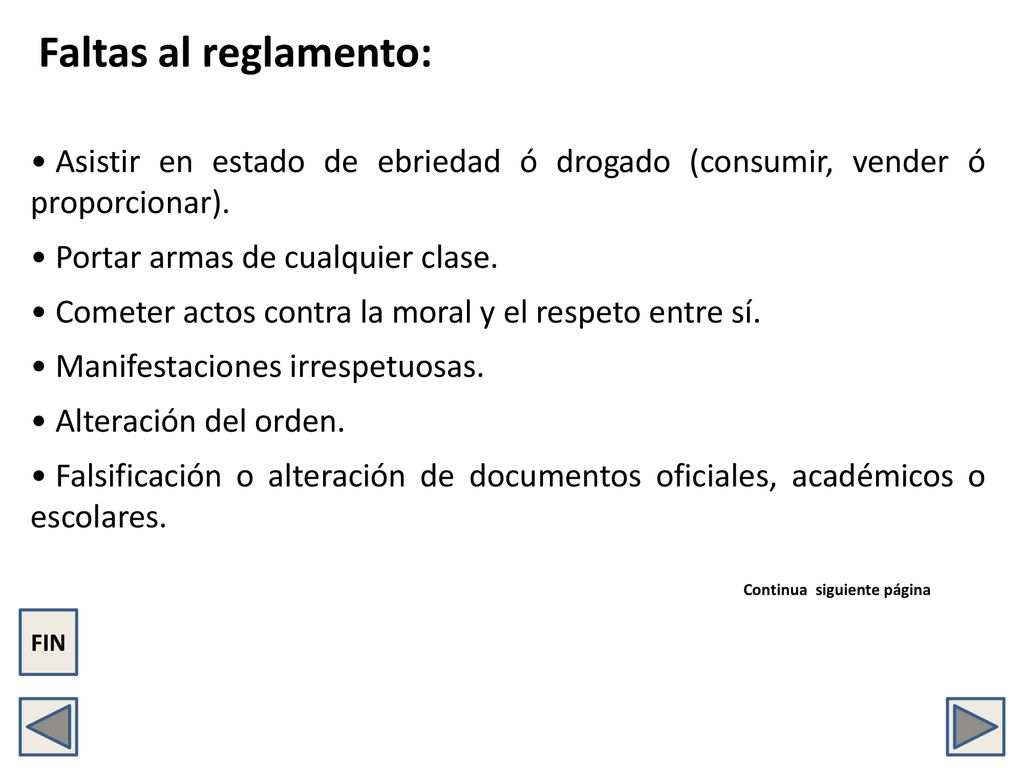 Faltas al reglamento: Asistir en estado de ebriedad ó drogado (consumir, vender ó proporcionar). Portar armas de cualquier clase.