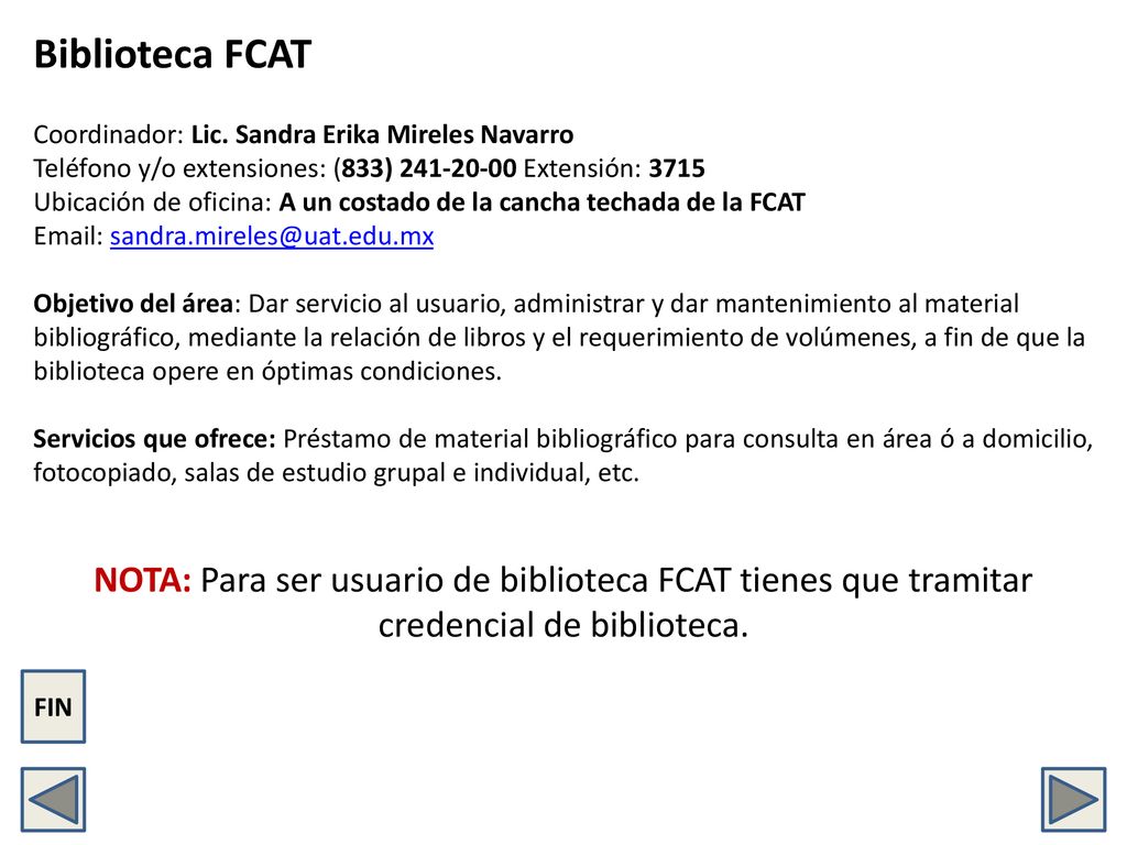 Biblioteca FCAT Coordinador: Lic. Sandra Erika Mireles Navarro. Teléfono y/o extensiones: (833) Extensión: