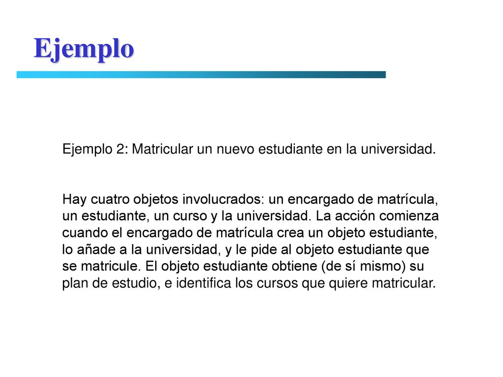 Ejemplo Ejemplo 2: Matricular un nuevo estudiante en la universidad.