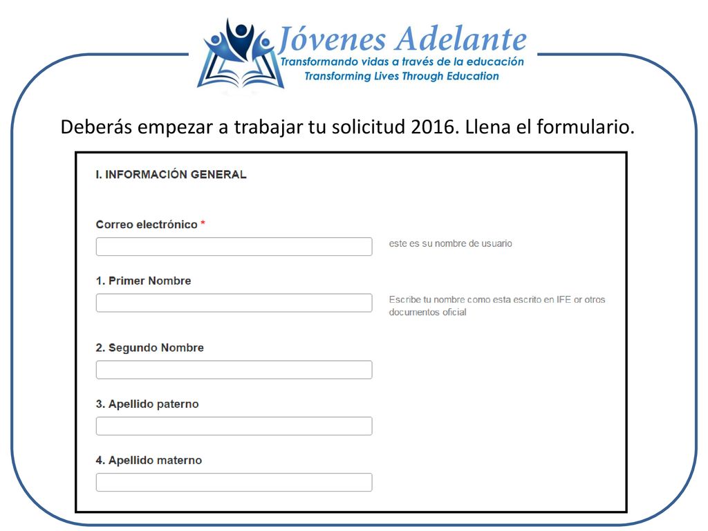 Deberás empezar a trabajar tu solicitud Llena el formulario.