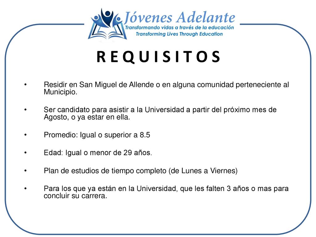 R E Q U I S I T O S Residir en San Miguel de Allende o en alguna comunidad perteneciente al Municipio.