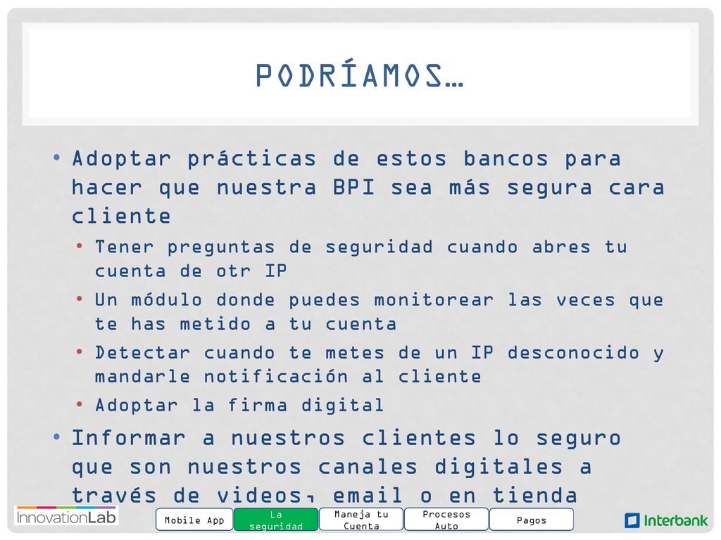 Podríamos… Adoptar prácticas de estos bancos para hacer que nuestra BPI sea más segura cara cliente.