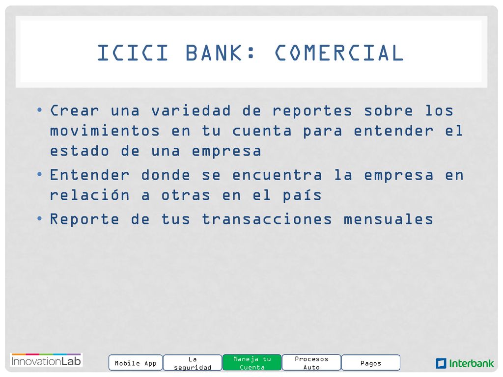 ICICi Bank: Comercial Crear una variedad de reportes sobre los movimientos en tu cuenta para entender el estado de una empresa.