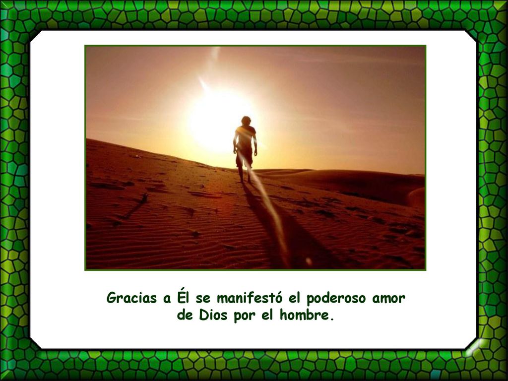 Gracias a Él se manifestó el poderoso amor de Dios por el hombre.