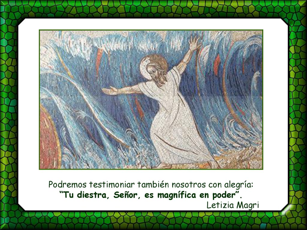 Podremos testimoniar también nosotros con alegría: Tu diestra, Señor, es magnífica en poder .