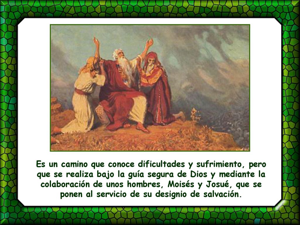 Es un camino que conoce dificultades y sufrimiento, pero que se realiza bajo la guía segura de Dios y mediante la colaboración de unos hombres, Moisés y Josué, que se ponen al servicio de su designio de salvación.