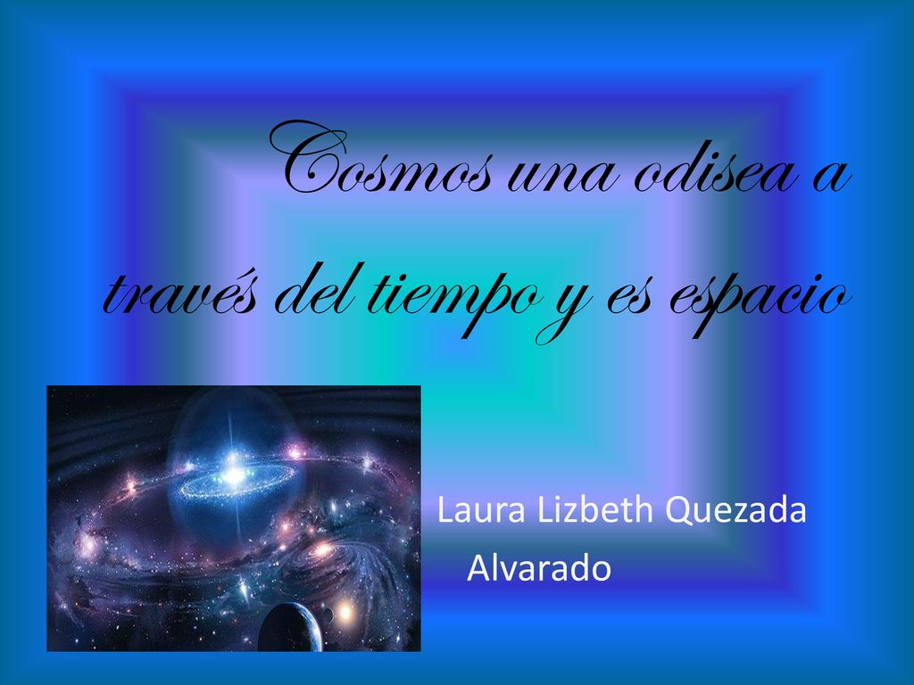 Cosmos una odisea a través del tiempo y es espacio