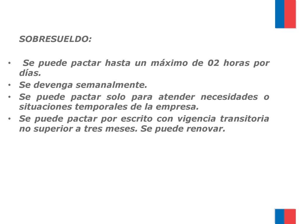 SOBRESUELDO: Se puede pactar hasta un máximo de 02 horas por días. Se devenga semanalmente.