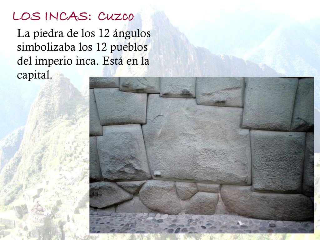 LOS INCAS: Cuzco. La piedra de los 12 ángulos simbolizaba los 12 pueblos del imperio inca.