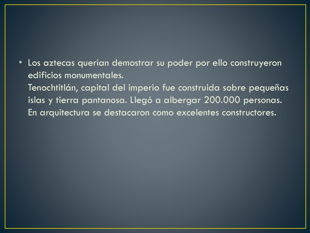 Los aztecas querían demostrar su poder por ello construyeron edificios monumentales.