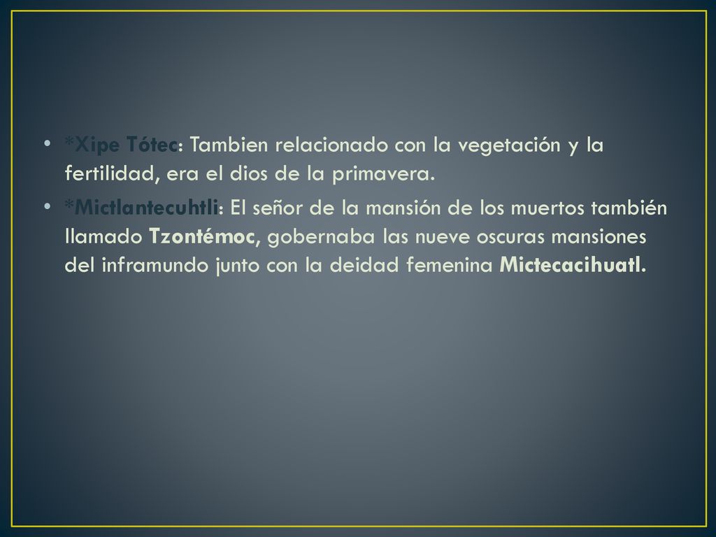 *Xipe Tótec: Tambien relacionado con la vegetación y la fertilidad, era el dios de la primavera.