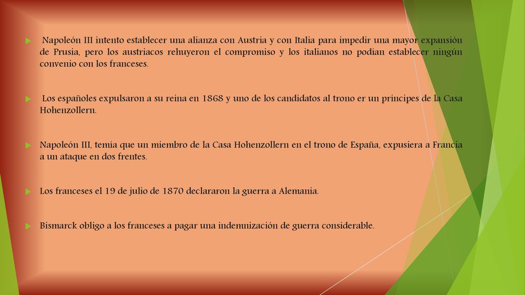 Napoleón III intento establecer una alianza con Austria y con Italia para impedir una mayor expansión de Prusia, pero los austriacos rehuyeron el compromiso y los italianos no podían establecer ningún convenio con los franceses.