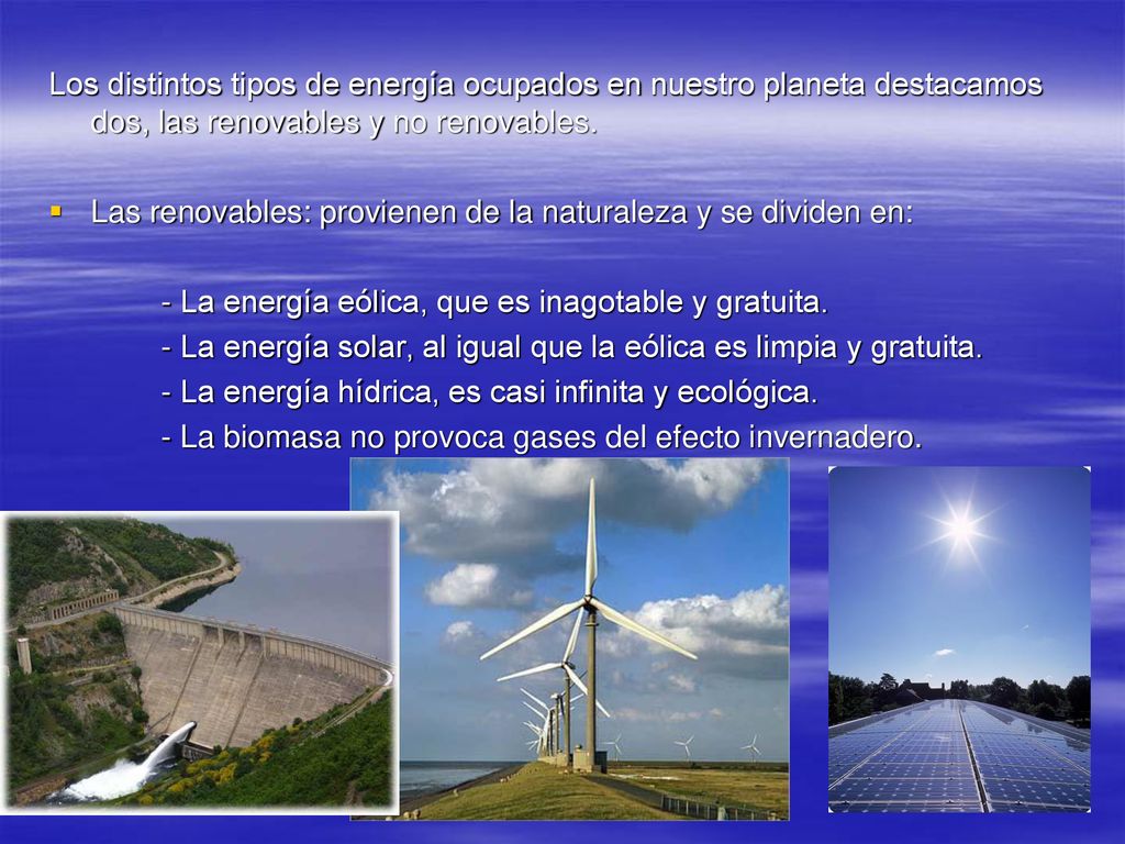 Los distintos tipos de energía ocupados en nuestro planeta destacamos dos, las renovables y no renovables.