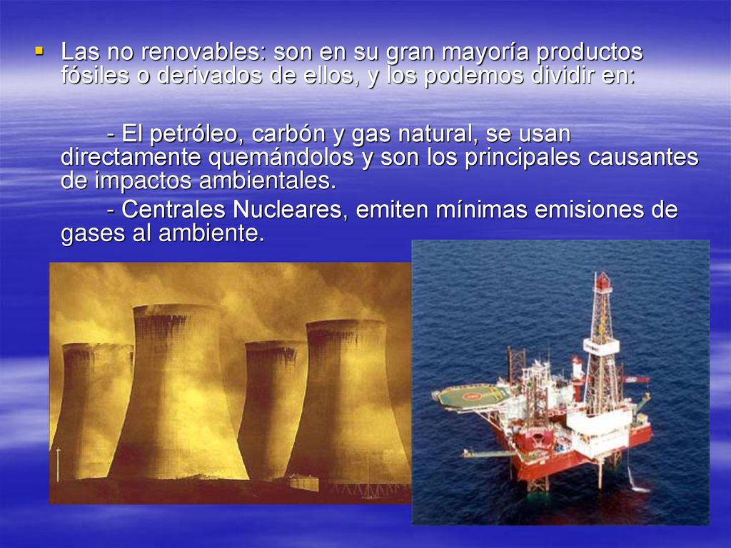 Las no renovables: son en su gran mayoría productos fósiles o derivados de ellos, y los podemos dividir en:
