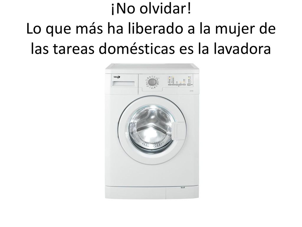 ¡No olvidar! Lo que más ha liberado a la mujer de las tareas domésticas es la lavadora