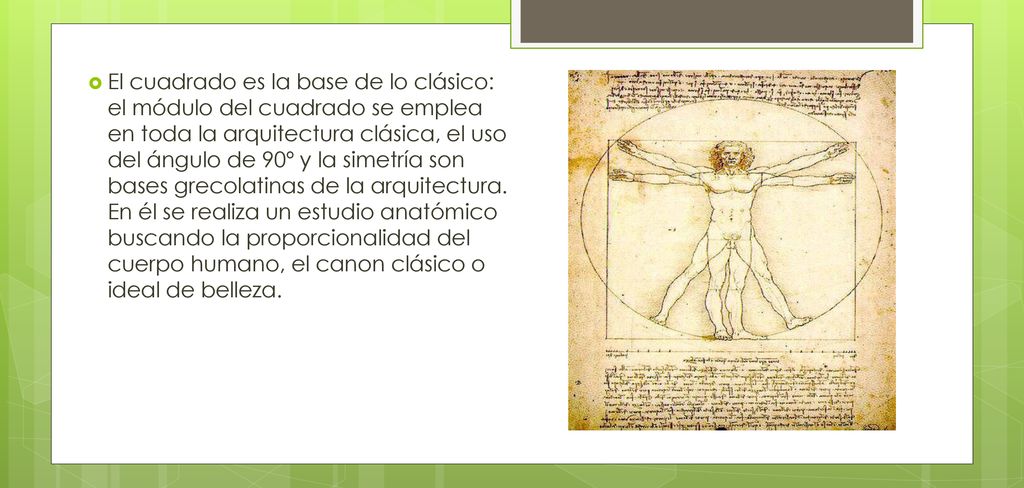 El cuadrado es la base de lo clásico: el módulo del cuadrado se emplea en toda la arquitectura clásica, el uso del ángulo de 90º y la simetría son bases grecolatinas de la arquitectura.