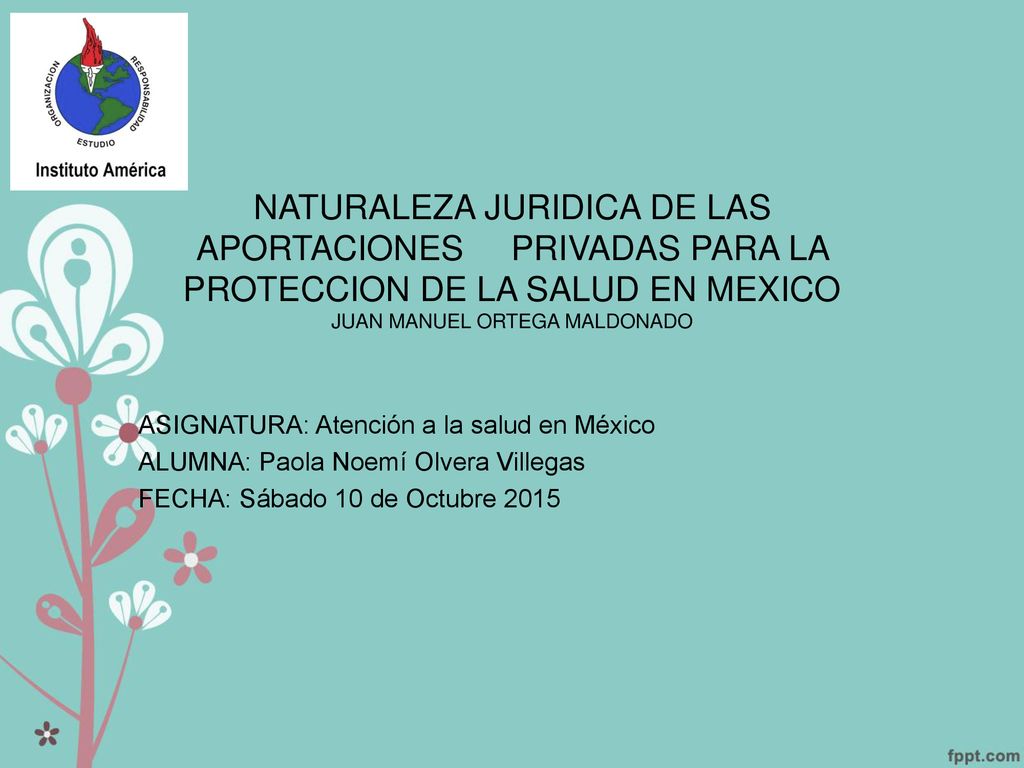 NATURALEZA JURIDICA DE LAS APORTACIONES PRIVADAS PARA LA PROTECCION DE LA SALUD EN MEXICO JUAN MANUEL ORTEGA MALDONADO