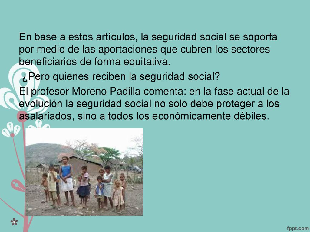 En base a estos artículos, la seguridad social se soporta por medio de las aportaciones que cubren los sectores beneficiarios de forma equitativa.