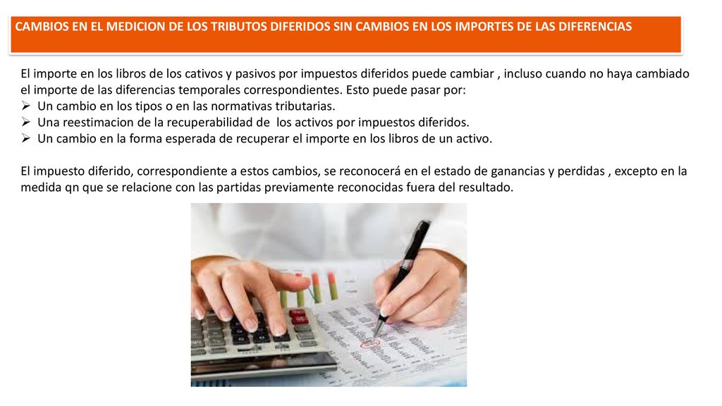 CAMBIOS EN EL MEDICION DE LOS TRIBUTOS DIFERIDOS SIN CAMBIOS EN LOS IMPORTES DE LAS DIFERENCIAS