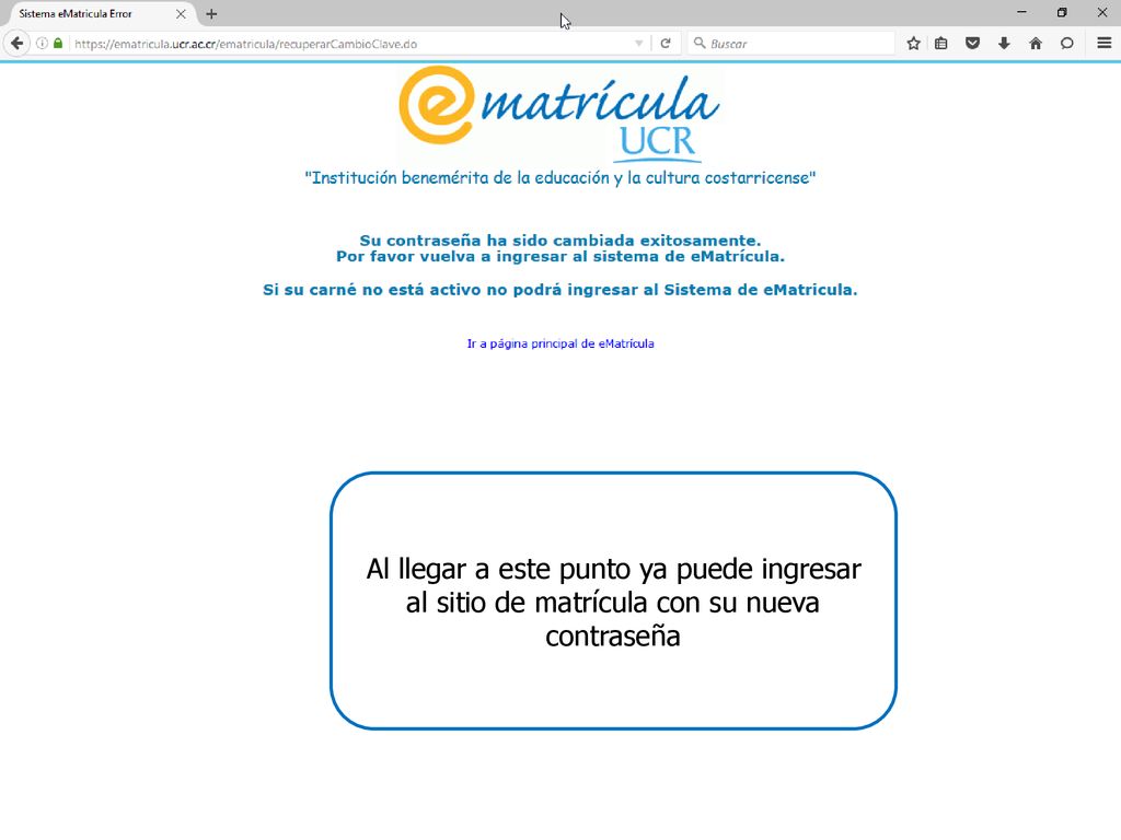 Al llegar a este punto ya puede ingresar al sitio de matrícula con su nueva contraseña