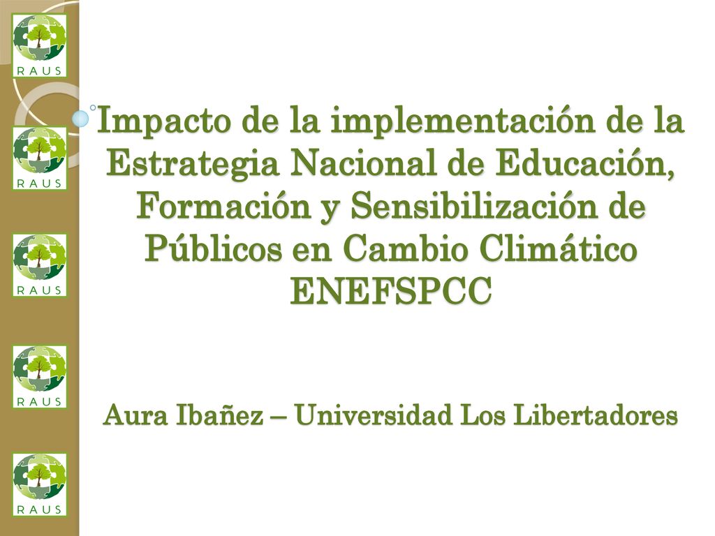 Impacto de la implementación de la Estrategia Nacional de Educación, Formación y Sensibilización de Públicos en Cambio Climático ENEFSPCC Aura Ibañez – Universidad Los Libertadores